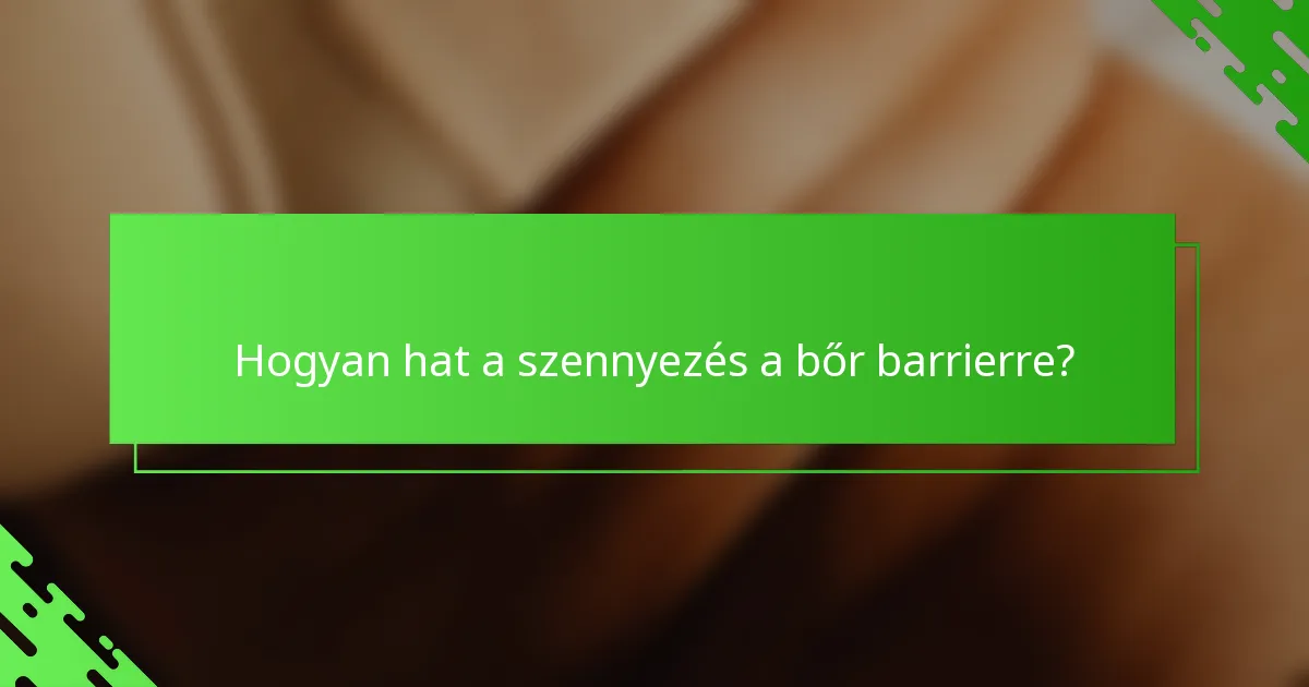 Hogyan hat a szennyezés a bőr barrierre?