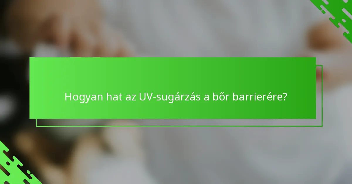 Hogyan hat az UV-sugárzás a bőr barrierére?