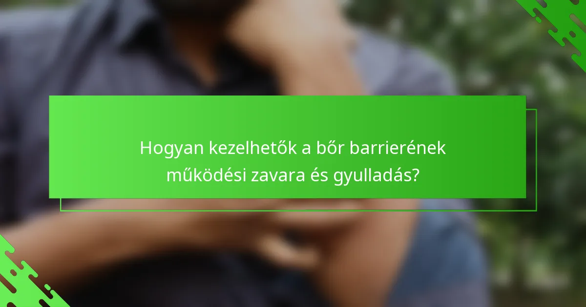 Hogyan kezelhetők a bőr barrierének működési zavara és gyulladás?