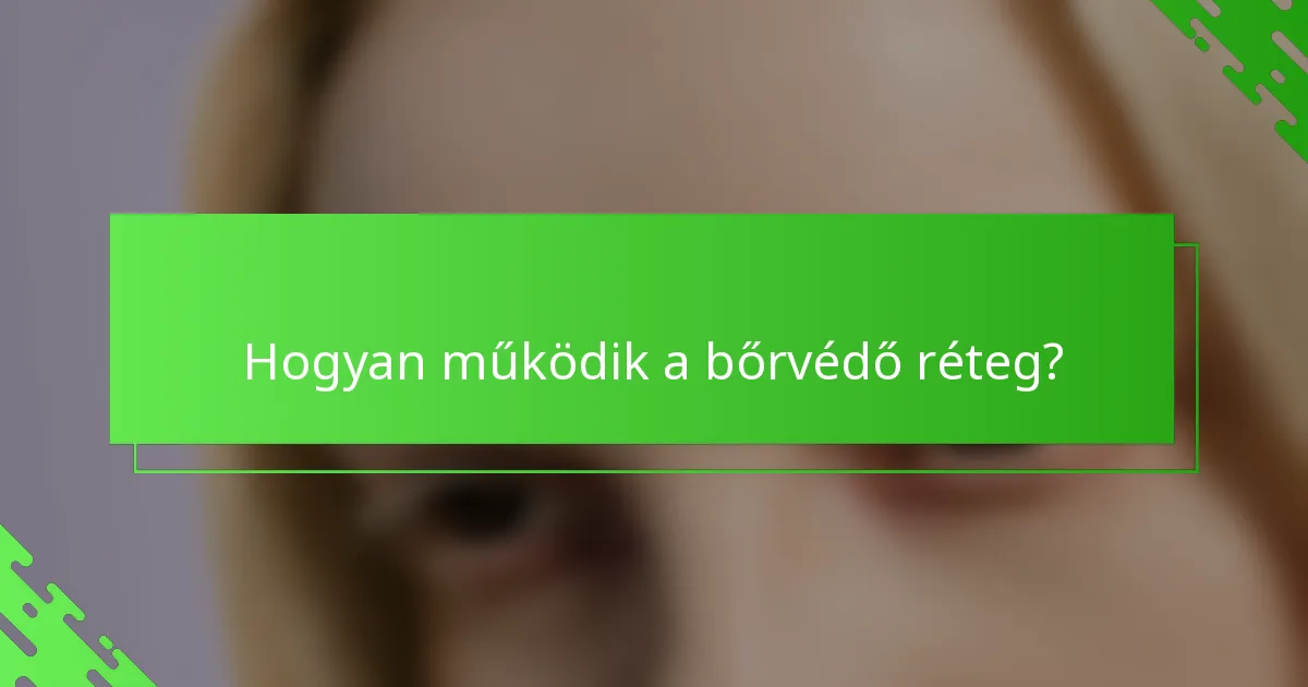 Hogyan működik a bőrvédő réteg?