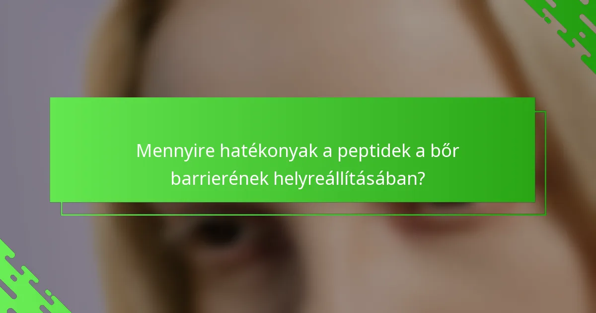 Mennyire hatékonyak a peptidek a bőr barrierének helyreállításában?