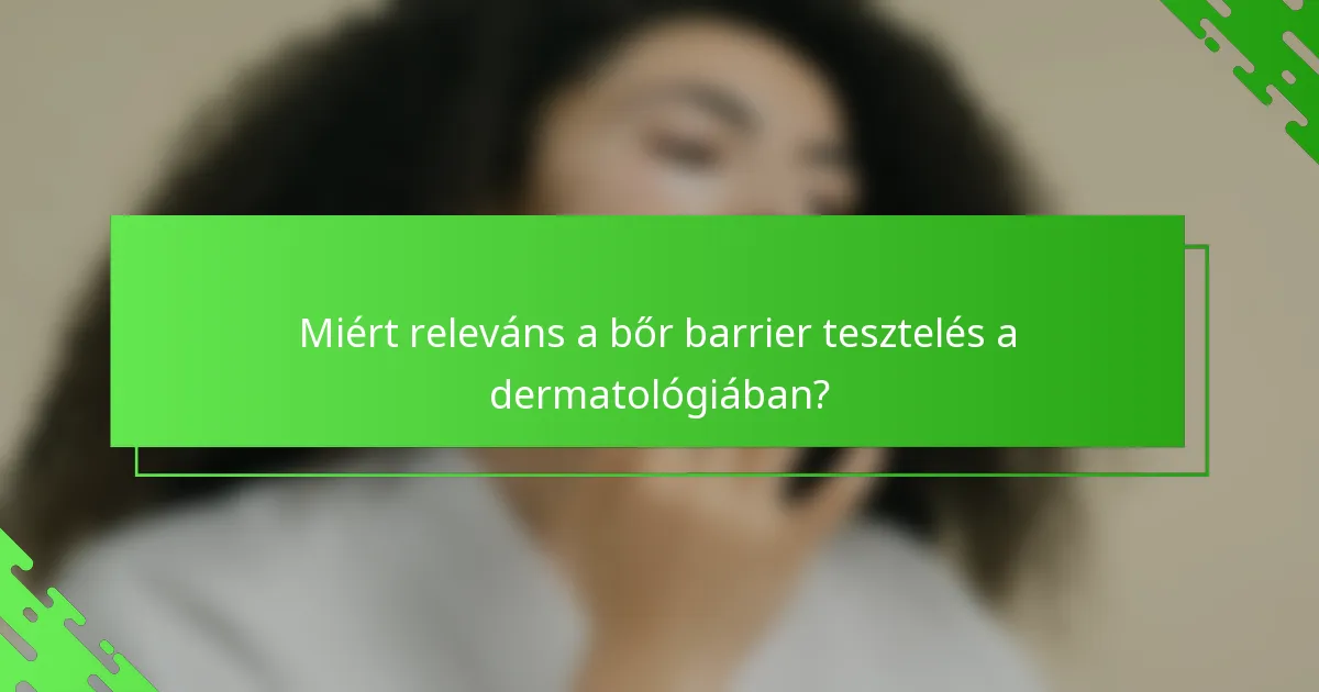 Miért releváns a bőr barrier tesztelés a dermatológiában?