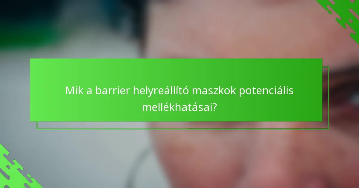 Mik a barrier helyreállító maszkok potenciális mellékhatásai?
