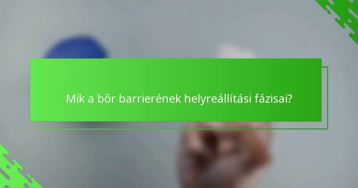 Mik a bőr barrierének helyreállítási fázisai?