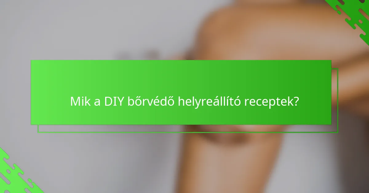 Mik a DIY bőrvédő helyreállító receptek?