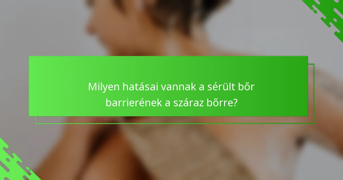 Milyen hatásai vannak a sérült bőr barrierének a száraz bőrre?